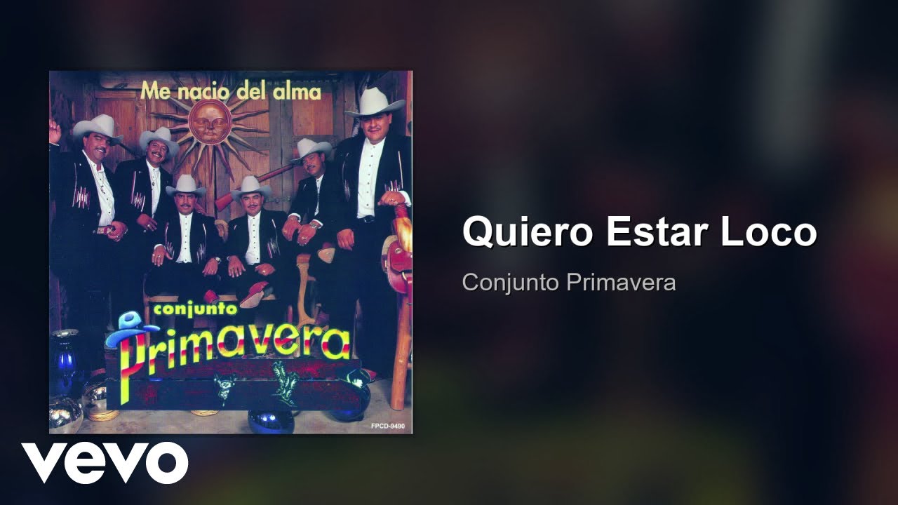 Conjunto Primavera - Quiero Estar Loco (Audio)