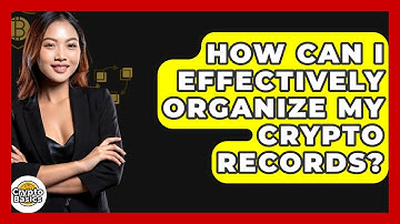 How Can I Effectively Organize My Crypto Records? - CryptoBasics360.com