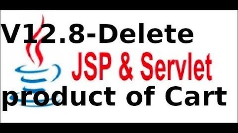 Lập trình JSP Servlet - Video12.8 - Viết hàm xoá sản phẩm trong giỏ hàng