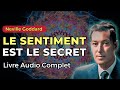 Neville goddard  le sentiment est le secret livre audio complet en franais avec commentaires