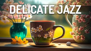 Delicate Jazz Music  Positive Coffee Jazz and Ethereal Bossa Nova Music for Relax, work & study