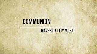 Communion Lyrics - Maverick City Music