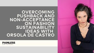 Overcoming pushback and non-acceptance on fashion sustainability ideas with  Orsola De Castro
