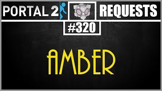 Portal 2 Workshop Requests: #320: Amber