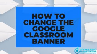 How to Change the Google Classroom Banner