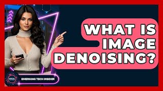 What Is Image Denoising? - Emerging Tech Insider