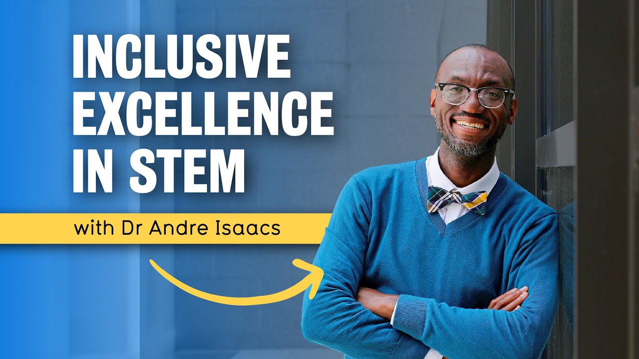 Inclusive Excellence in STEM with Dr Andre Isaacs
