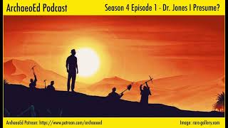 ArchaeoEd S4E1 Dr. Jones I Presume?