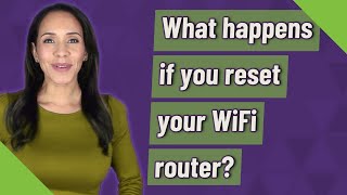 What happens if you reset your WiFi router?