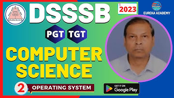 DSSSB PGT, TGT COMPUTER SCIENCE | OPERATING SYSTEM | CLASS-2 | BY SHAILES SIR || EUREKA ACADEMY ||