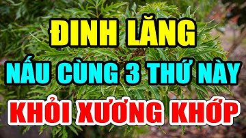 Cảnh Báo: Người Đến Tuổi 50 ĂN LÁ ĐINH LĂNG Nấu Cùng THỨ NÀY Chữa Cả Tỷ Bệnh XƯƠNG KHỚP KHỎI ĐAU