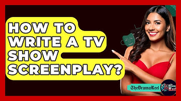 How To Write A TV Show Screenplay? - The Drama Reel