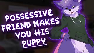Furry ASMR | M4M | Possessive Friend Makes You His Puppy