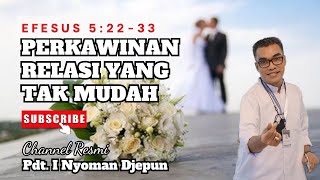 PERKAWINAN: Relasi Yang Tak Mudah | Efesus 5:22-33