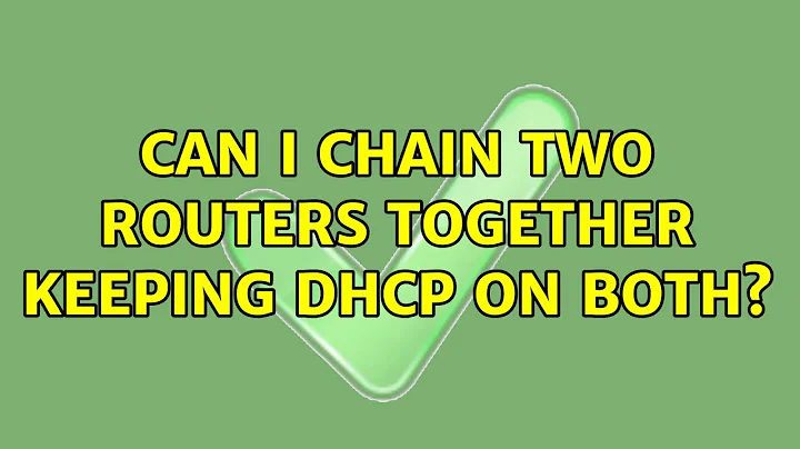 Can I chain two routers together keeping DHCP on both? (6 Solutions!!)