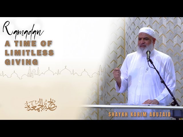 Ramadan - A Time of Limitless Giving || Friday Khutbah || Shaykh Karim AbuZaid class=