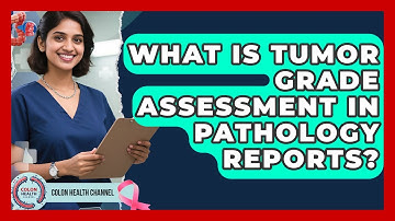 What Is Tumor Grade Assessment In Pathology Reports? - Colon Health Channel