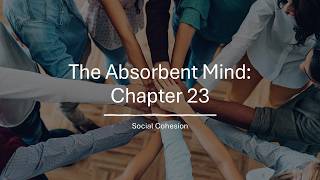 Social Cohesion: Chapter 23 of The Absorbent Mind by Maria Montessori