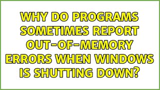 Why do programs sometimes report out-of-memory errors when Windows is shutting down