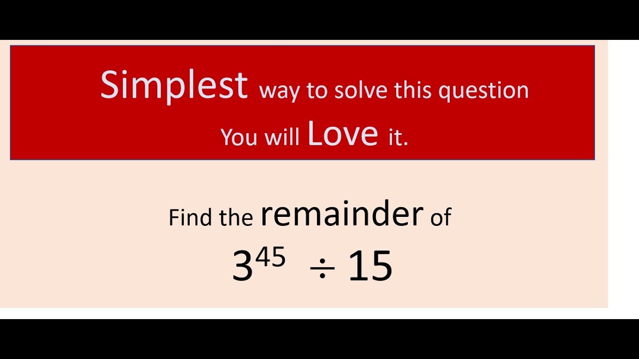 Find The Remainder When 3 45 Is Divided By 15 YouTube find-the-remainder-when-3-45-is-divided-by-15-youtube