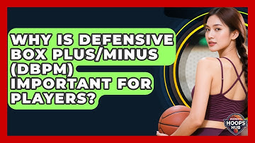 Why Is Defensive Box Plus/Minus (DBPM) Important For Players? - Womens Hoops Hub