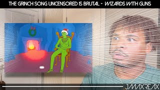 The Grinch Song Uncensored is BRUTAL -  Wizards with Guns | REACTION
