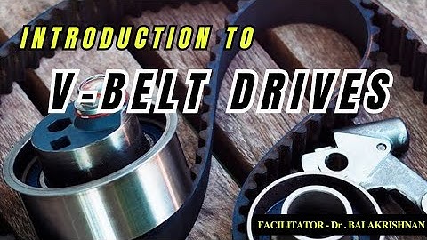 INTRODUCTION TO V-BELT DRIVES | DESIGN OF TRANSMISSION SYSTEMS | FACILITATOR - Dr.BALAKRISHNAN