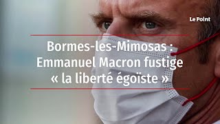 Bormes-les-Mimosas : Emmanuel Macron fustige « la liberté égoïste »