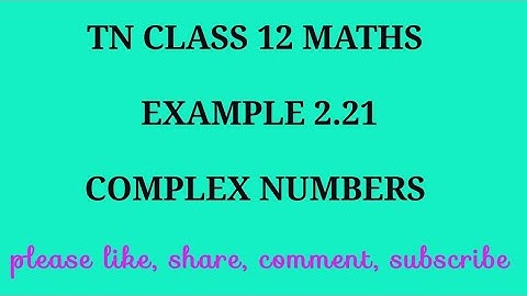 TN 12th maths chapter 2 complex numbers example 2.21
