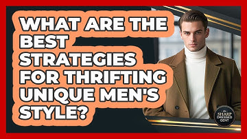 What Are The Best Strategies For Thrifting Unique Men