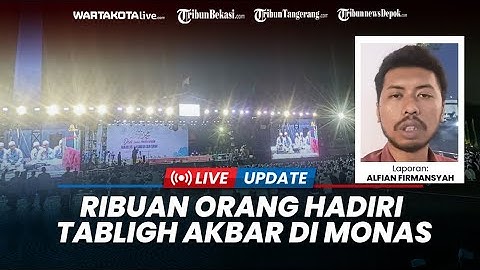 🔴 LIVE: Ribuan Orang Hadiri Tabligh Akbar di Monas, Polisi Kerahkan 495 Personel