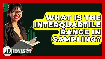What Is The Interquartile Range In Sampling? - The Friendly Statistician