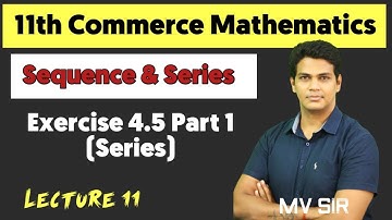 Series Exercise 4.5 Part 1 | Lecture 11 | 11th commerce maths | VSM Academy | MV Sir