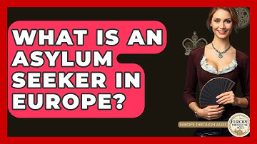 What Is An Asylum Seeker In Europe? - Europe Through the Ages