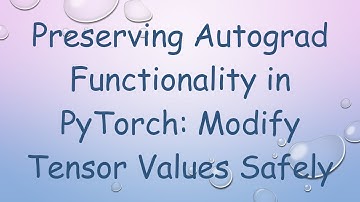 Preserving Autograd Functionality in PyTorch: Modify Tensor Values Safely