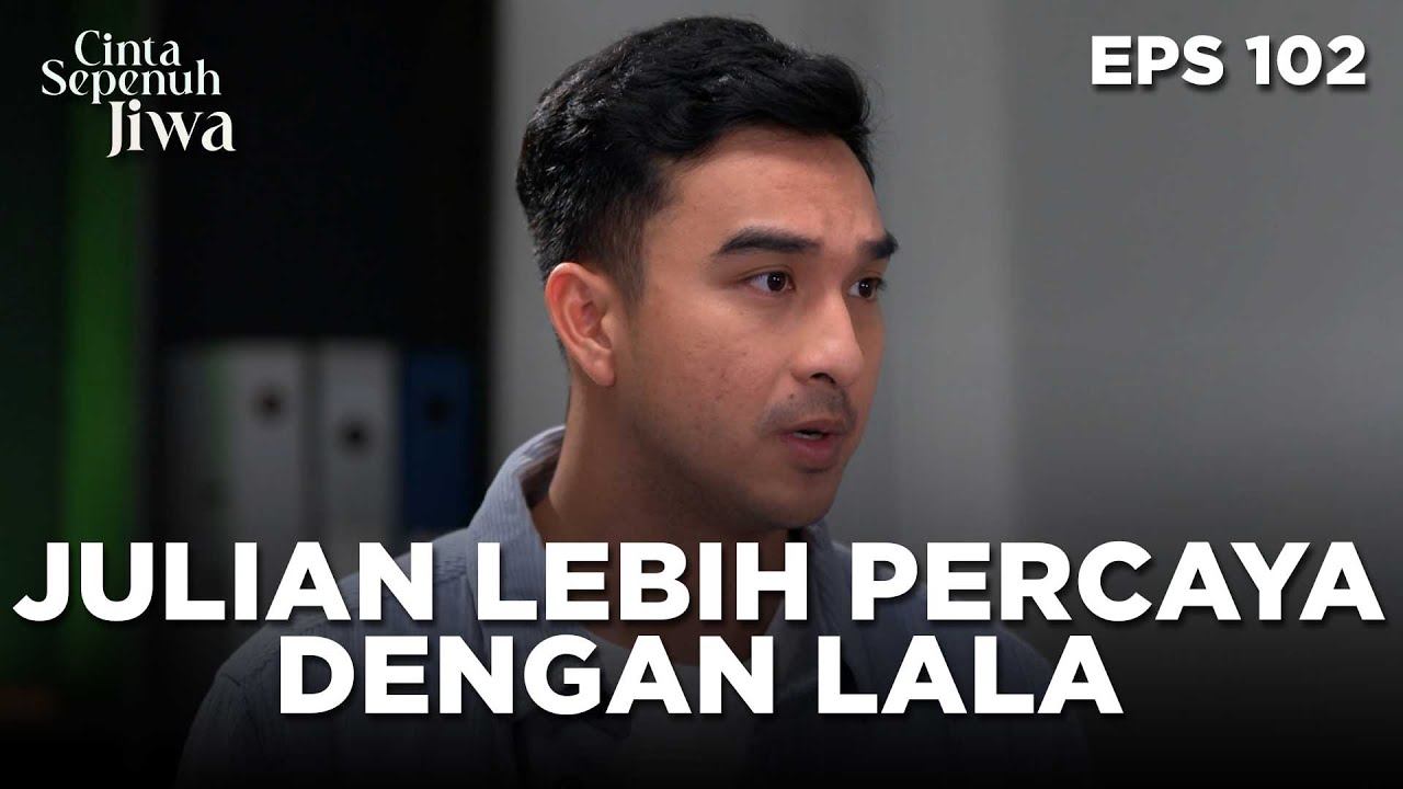 Julian Percaya Lala Tidak Akan Tega Melakukan Itu - CINTA SEPENUH JIWA | EPS 102 Part 1