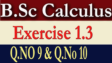 B.Sc Calculus Part 1 Exercise 1.3  (Q.No 9 & Q.,No 10)