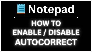 How to Enable or Disable Autocorrect on Windows Notepad : Step-By-Step PC Tutorial