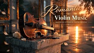 Romantic Violin Music - Soothing Classical Violin Instrumental for Healing and Relaxation
