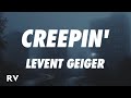 Levent Geiger - Creepin&#39; (Lyrics)