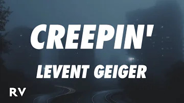 Levent Geiger - Creepin' (Lyrics)