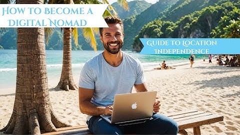 How to Become a Digital Nomad: The Complete Guide to Location Independence | HasWings™