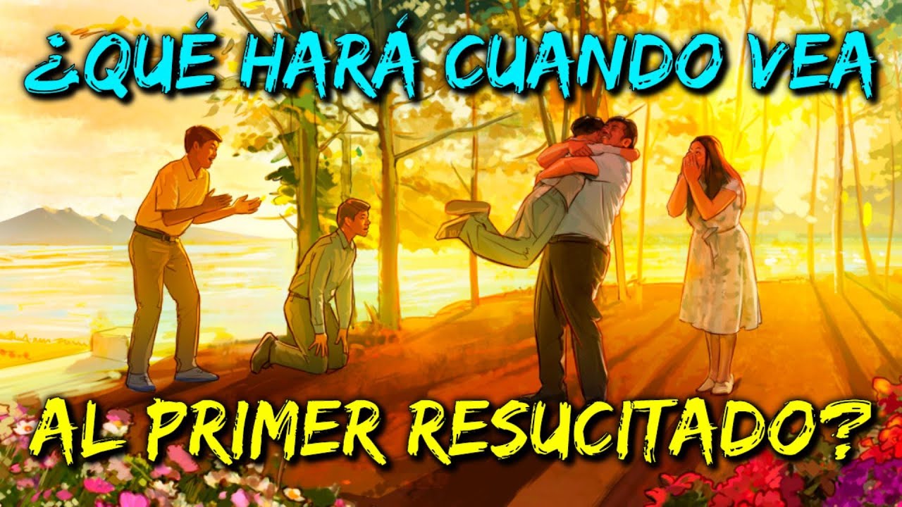 ¿QUÉ HARÁ CUANDO VEA AL PRIMER RESUCITADO? DISCURSO ÚNICO DE LOS TESTIGOS DE JEHOVÁ.