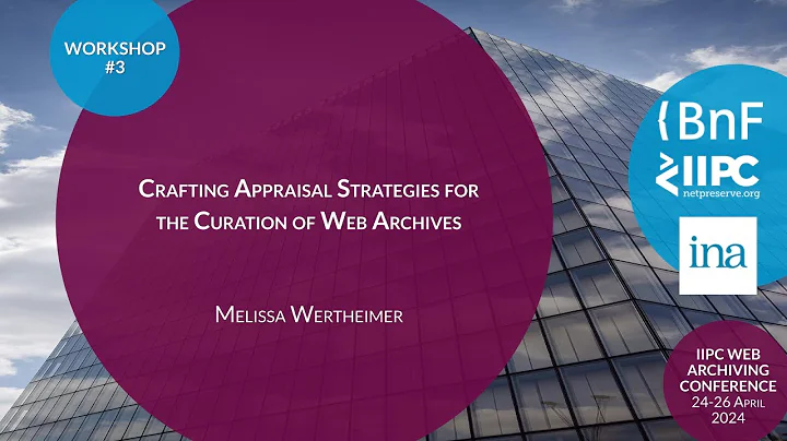 IIPC WAC 2024 Workshop: Crafting Appraisal Strategies for the Curation of Web Archives