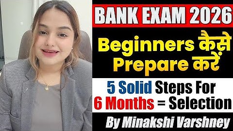 Bank Exam 2026: Beginners तैयारी ऐसे शुरू करें | 6 Months + 5 Steps Masterplan By Minakshi Maam