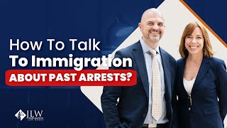 Immigration 101: How To Talk To Immigration About Past Arrests?