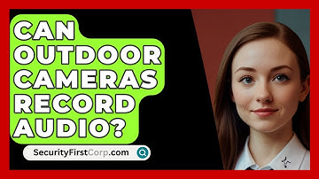 Can Outdoor Cameras Record Audio? - SecurityFirstCorp.com