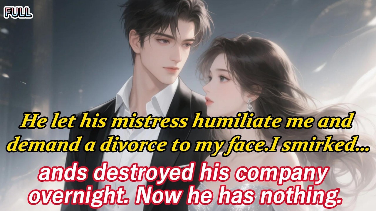He let his mistress humiliate me and demand a divorce to my face.I smirked… and destroyed his..