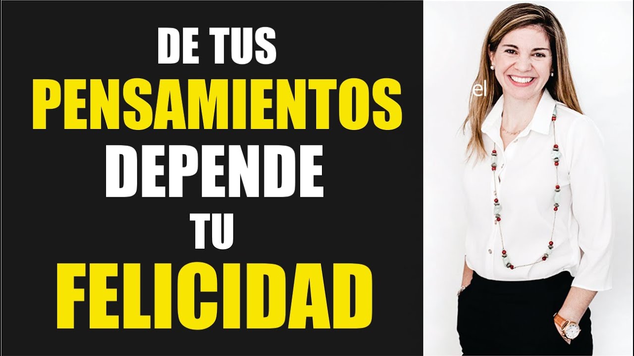 Lo que piensas lo creas / EL PODER DE TU CEREBRO / Marian Rojas Estapé
