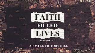 Faith Filled Lives||Apostle Victory L. Hill||